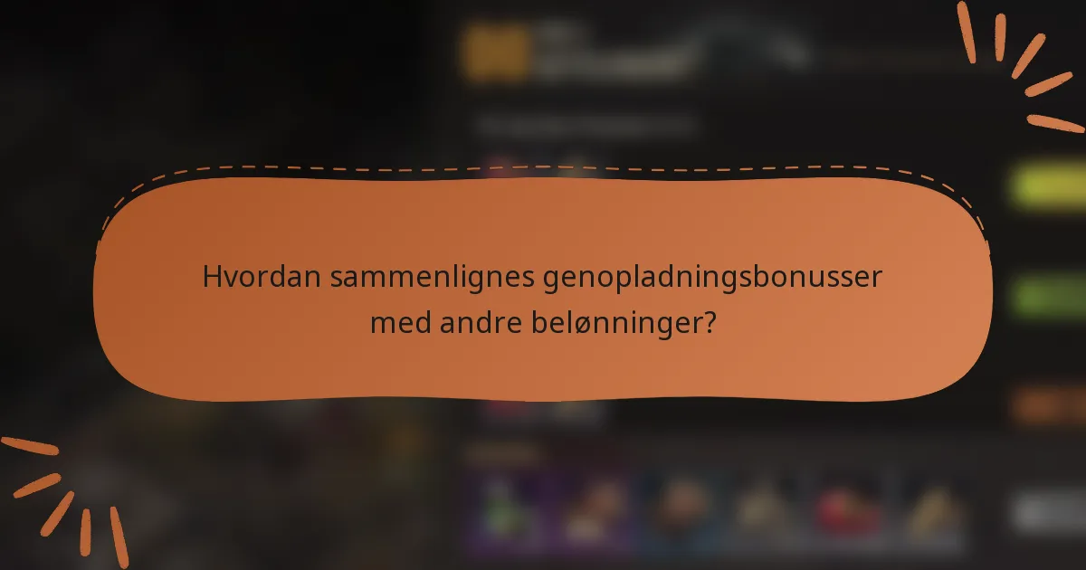 Hvordan sammenlignes genopladningsbonusser med andre belønninger?