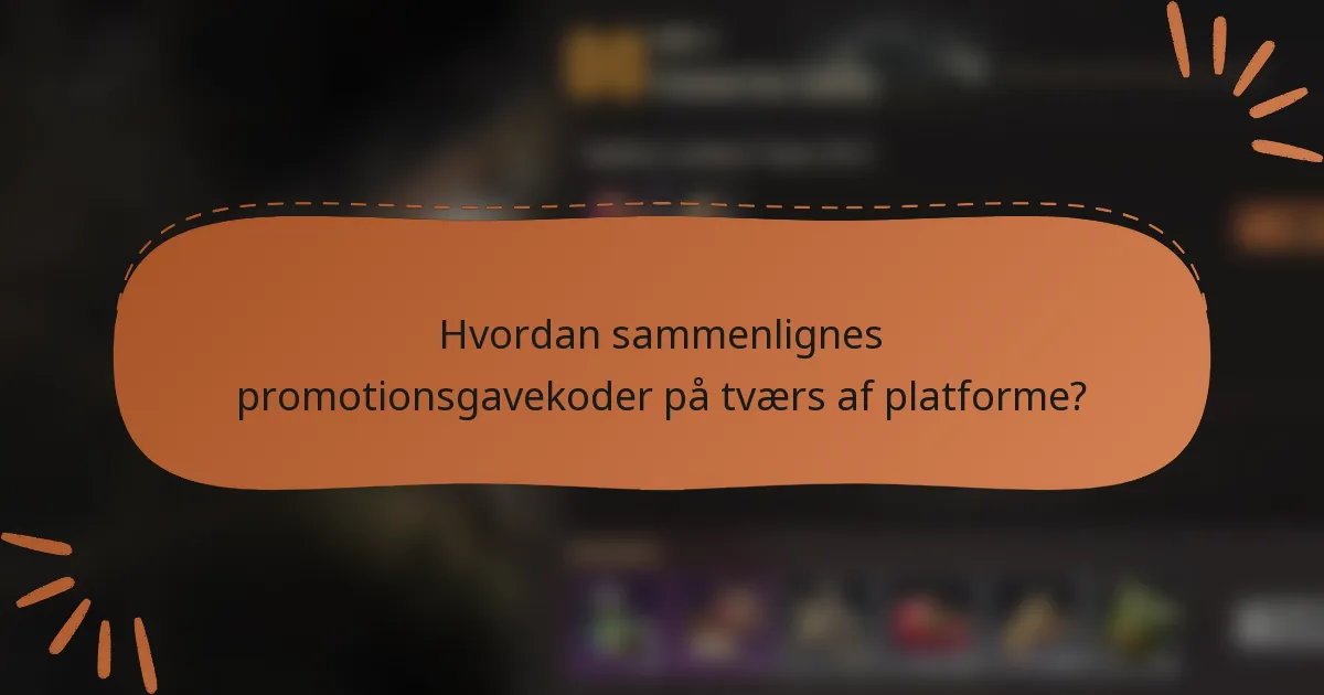 Hvordan sammenlignes promotionsgavekoder på tværs af platforme?