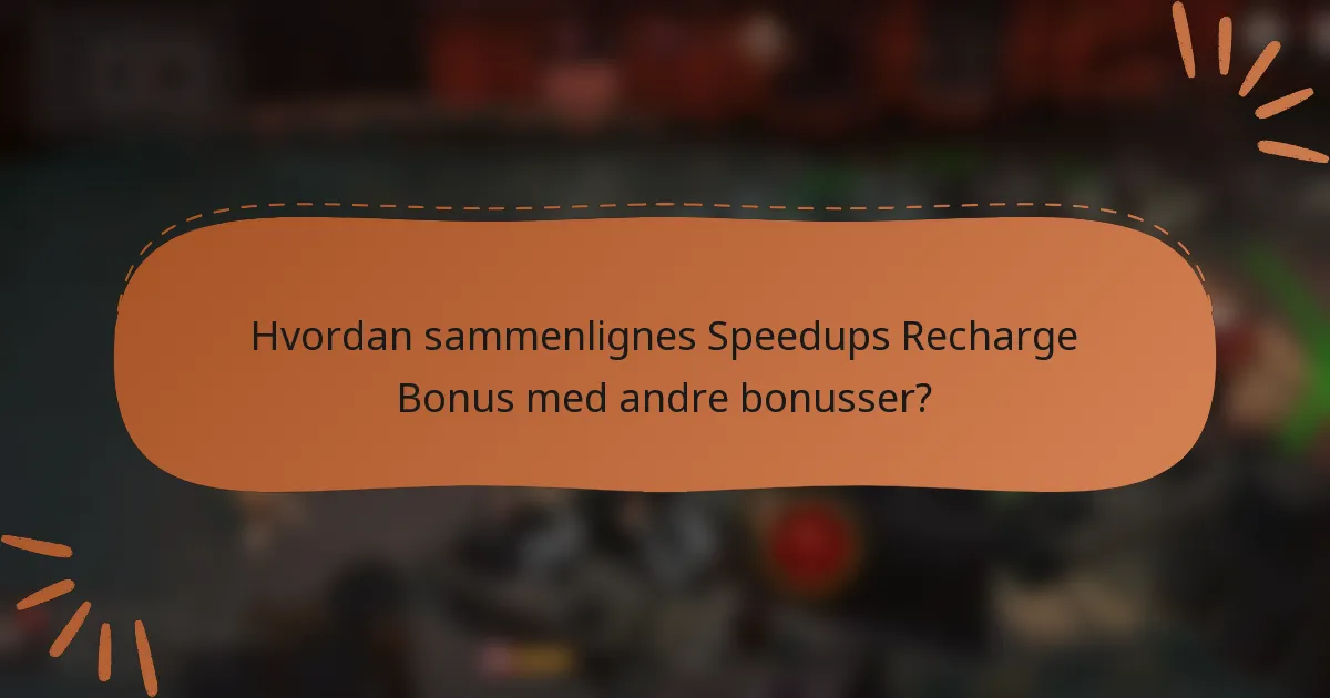 Hvordan sammenlignes Speedups Recharge Bonus med andre bonusser?