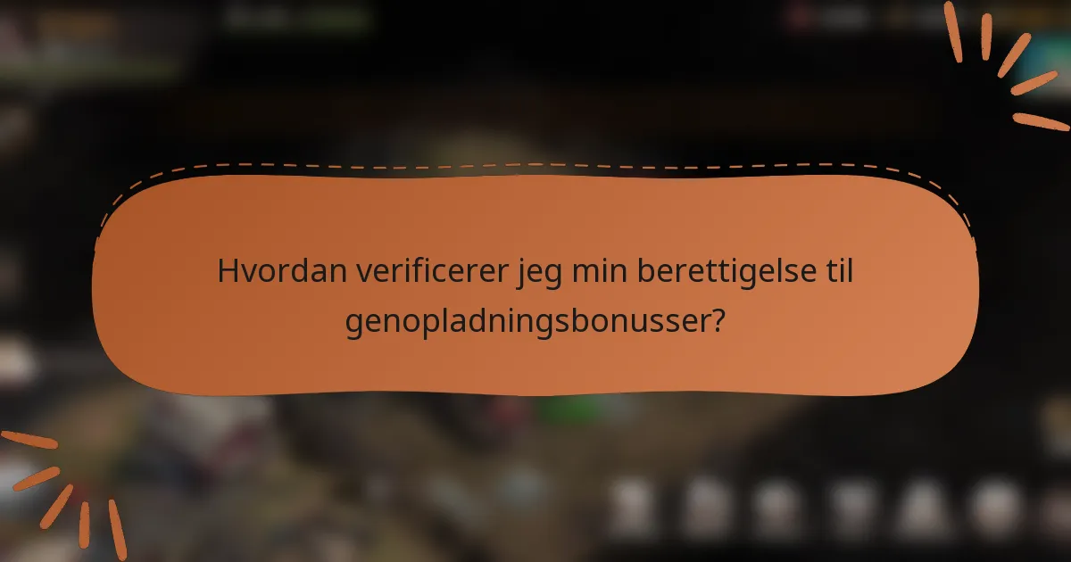 Hvordan verificerer jeg min berettigelse til genopladningsbonusser?